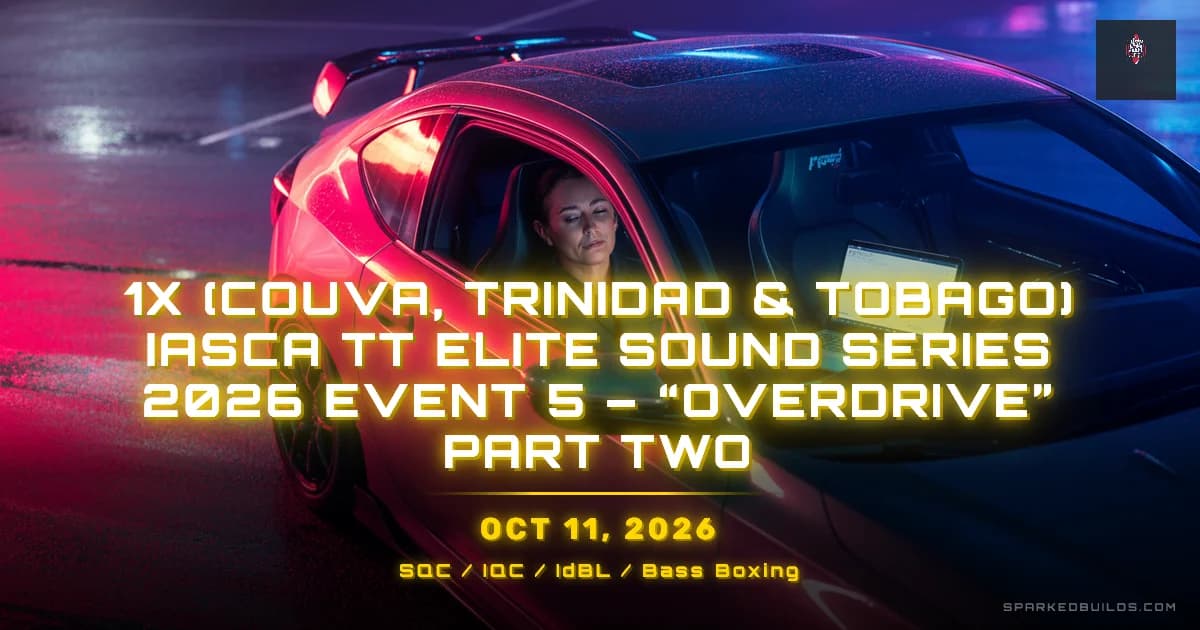 1X (Couva, Trinidad & Tobago) IASCA TT Elite Sound Series 2026 Event 5 – “OVERDRIVE” Part Two